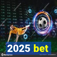 2025 bet